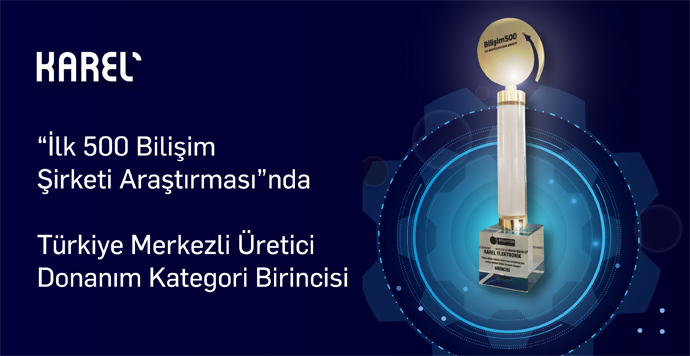 Karel'e Bilişim 500'de Türkiye Merkezli Üretici Ödülü